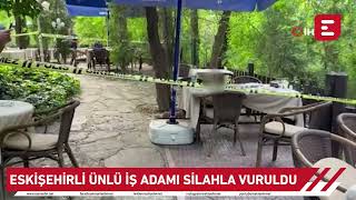 Eskişehirli Ünlü Iş Adamı Silahla Vuruldu