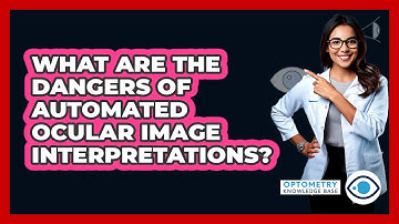 What Are The Dangers Of Automated Ocular Image Interpretations? - Optometry Knowledge Base
