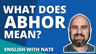 Abhor Meaning / Abhor Pronunciation (Learn English With Nate)