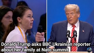 Donald Trump | asks BBC Ukrainian reporter | about her family at Nato summit | Now Trending News