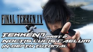 Final Tekken XV: Tekken 7 Noctis In-Depth Tutorial Part 2