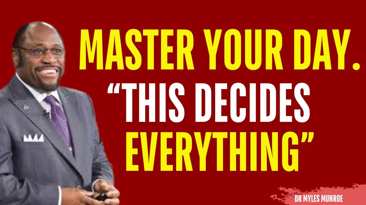 Master your day or your day will Master you | Myles Munroe Motivation