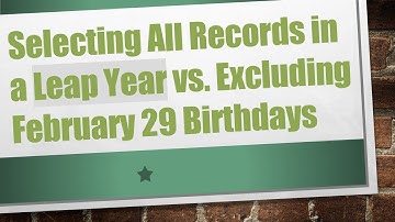 Selecting All Records in a Leap Year vs. Excluding February 29 Birthdays
