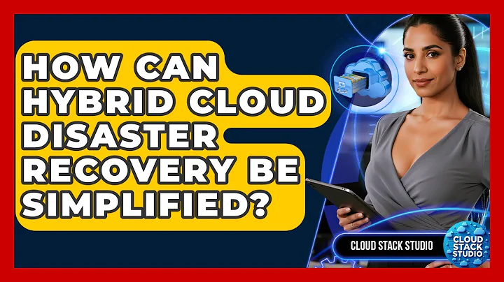 How Can Hybrid Cloud Disaster Recovery Be Simplified? - Cloud Stack Studio