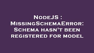 NodeJS : MissingSchemaError: Schema hasn't been registered for model
