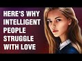 10 Reasons Highly Intelligent People Struggle to Find Love