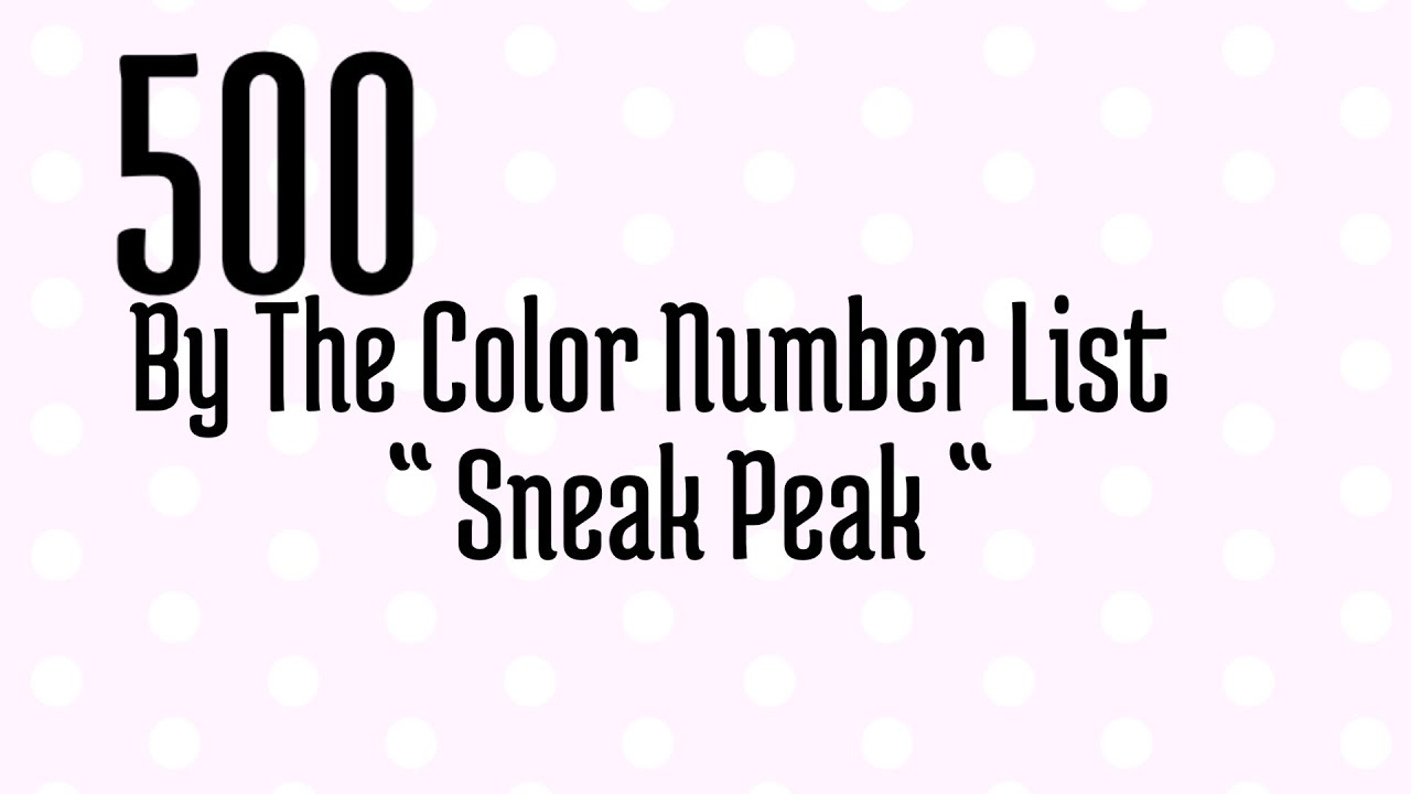 “Sneak Peak”Of 500 Colors By The Color Numbers List!