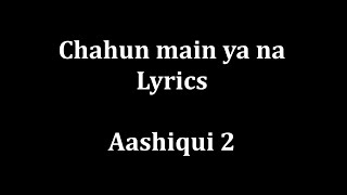 Video thumbnail of "Chahun Main ya na Lyrics "Aashiqui 2" | Arijit Singh Palak Muchhal |"