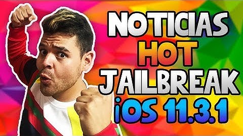 JAILBREAK iOS 11.3.1 NOVEDADES 4 JULIO 2018