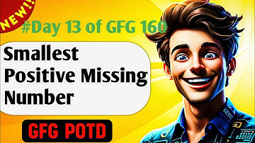 Smallest Positive Missing Number | GFG 160-Day Challenge Day 13  | GFG POTD
