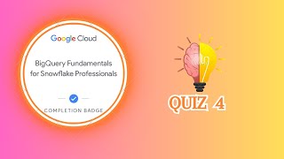 Bigquery Fundamentals For Snowflake Professionals - Quiz 4