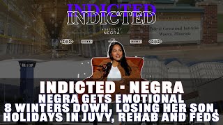 Indicted - Negra Gets Emotional, 8 Winters Down, Losing Son, Holidays in Juvy, Rehab n Feds