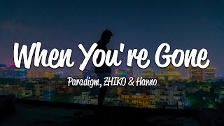 Paradigm, ZHIKO, Hanno - When You’re Gone (Lyrics)