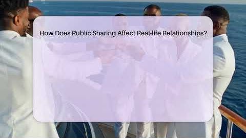 How Does Public Sharing Affect Real-life Relationships? - Everyday-Networking