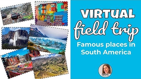 Famous places in South America Virtual Field Trip