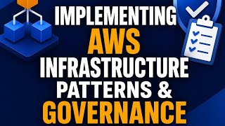 Implementing AWS Infrastructure Patterns and Governance
