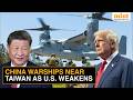 China Warships Move Near Taiwan’s Penghu As US Strain Raises Fears Of Escalation | Watch