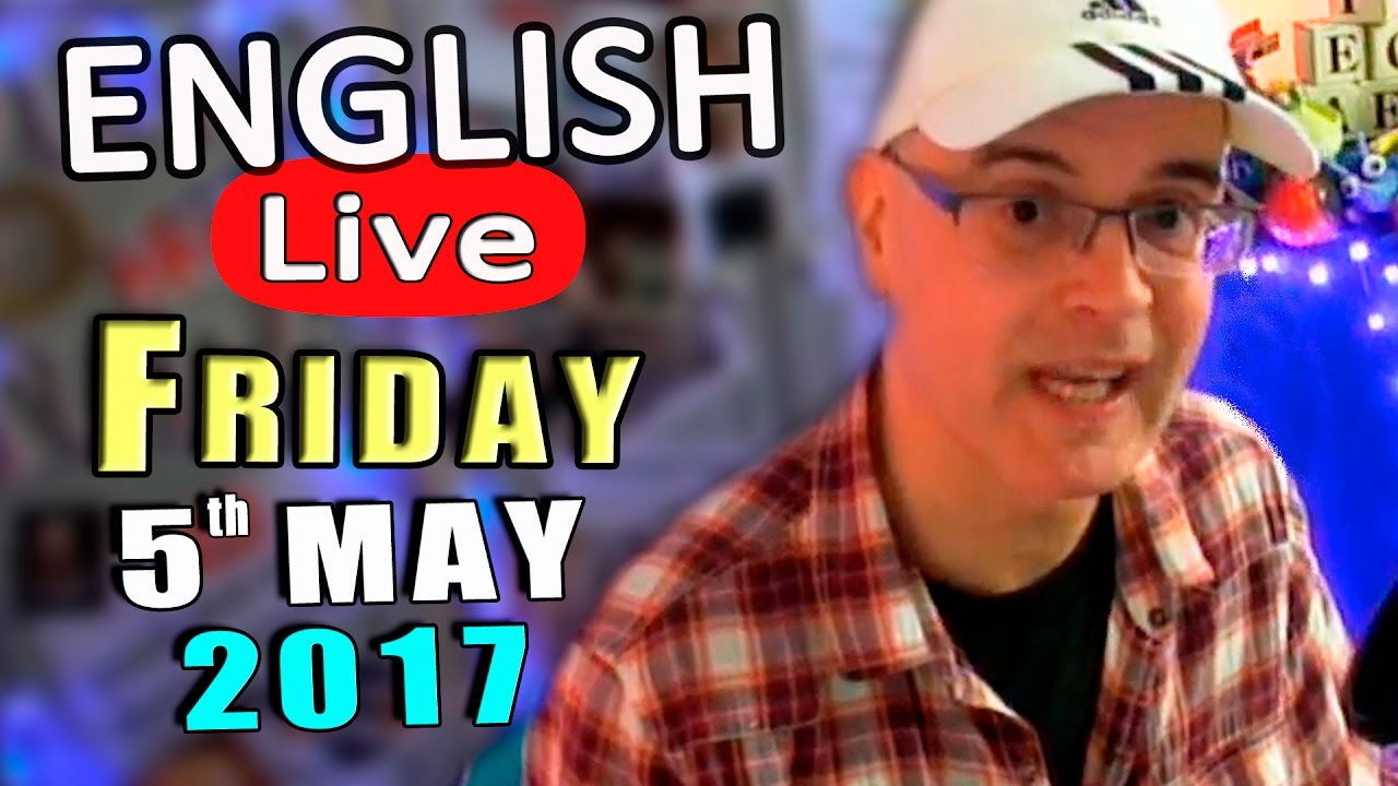 Learn English Live - English lesson and live chat - FRIDAY MAY 5th 2017 - English questions answered