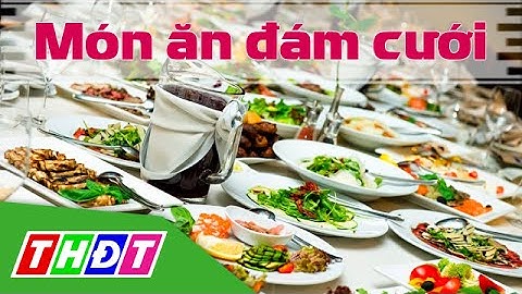 THDT - Món ăn đám cưới miền tây  - Đặc sản miền sông nước