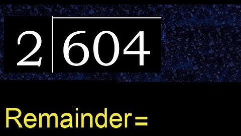 Divide 604 by 2 , remainder  . Division with 1 Digit Divisors . How to do
