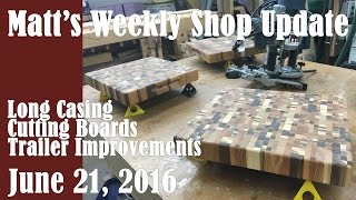 The week was spent working on the trailer improvements, making the last pieces of casing, and finishing up some cutting boards. 