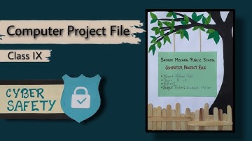 Cyber Safety File | Computer Project File on Cyber Safety | Class 9
