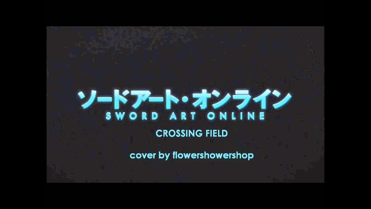 [Sword Art Online] Opening - Crossing Field - full cover DL Link