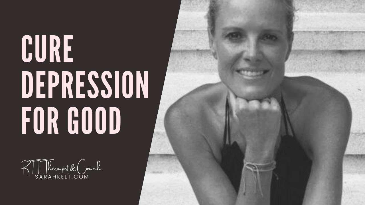 Cure Your Depression For Good with Sarah Kelt