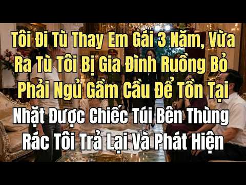 Đi tù thay em gái 3 năm, vừa ra tù tôi bị gia đình ruồng bỏ, phải ngủ gầm cầu để tồn tại nhặt