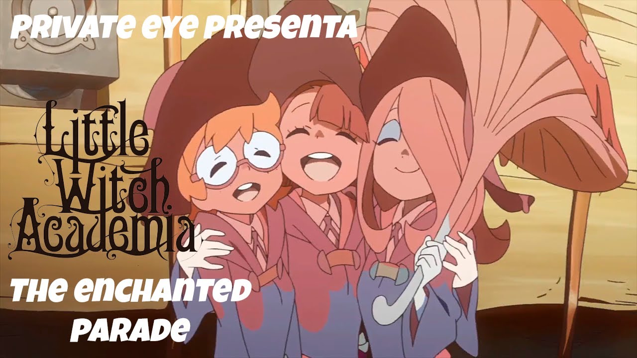 Little Witch Academia: The Enchanted Parade - En Retrospectiva - YouTube