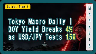 Tokyo Macro Daily | 30Y Yield Breaks 4% as USD/JPY Tests 159
