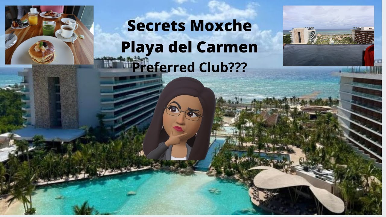 Secrets Moxche - Playa del Carmen: Is the Preferred Club Worth It or Naw?