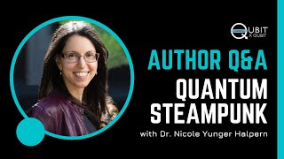 Q&A with Dr. Nicole Yunger Halpern, author of Quantum Steampunk