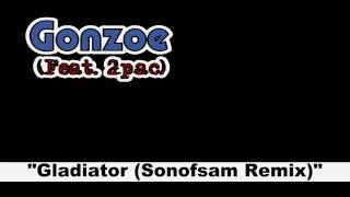 Gonzoe - Gladiator (Feat. 2pac) (Sonofsam Remix)