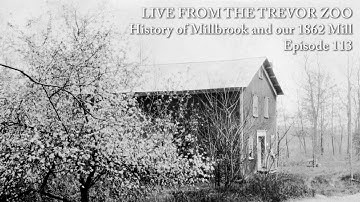 LIVE From The Trevor Zoo - Episode 113, History of Millbrook and our 1862 Mill