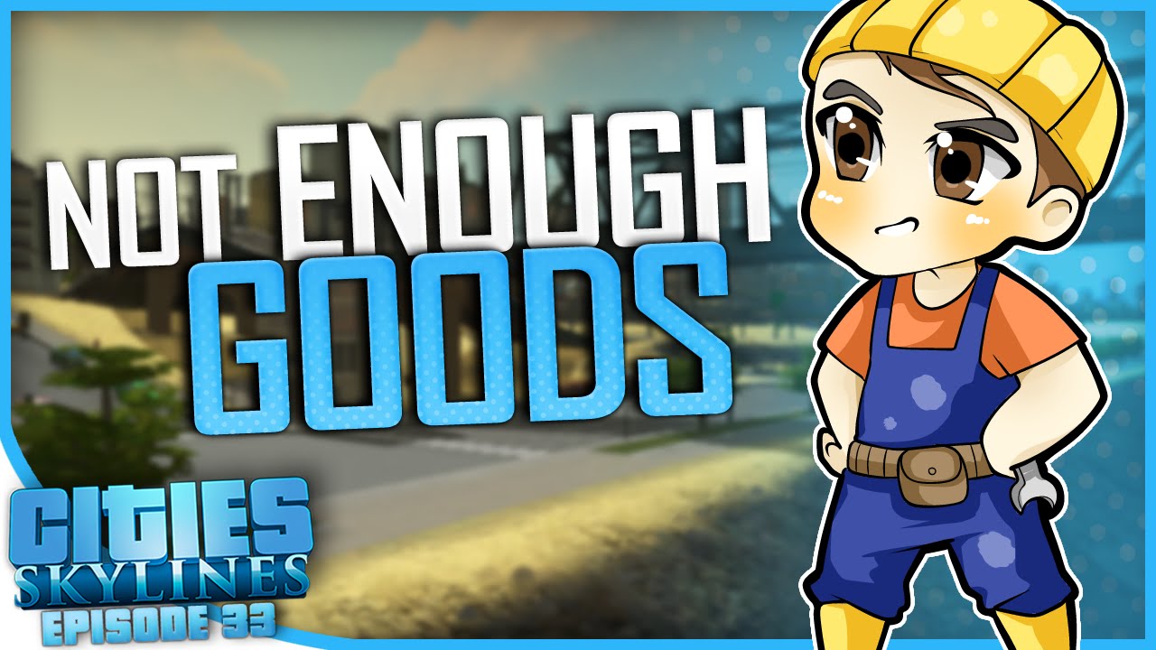 NOT ENOUGH GOODS | Cities: Skylines [#33]