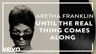 Aretha Franklin - Until the Real Thing Comes Along (Official Audio)