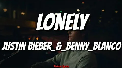 LONELY (Lyrics)- Justin Beiber & Benny Blanco