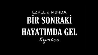 Bi Sonraki Hayatım Da Gel - Murda (feat. Ezhel) Lyrics