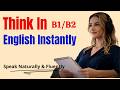 Think in English Instantly (B1–B2) | Speak Naturally & Fluently | Part 26