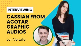 Interviewing Cassian from ACOTAR Graphic Audios- Jon Vertullo