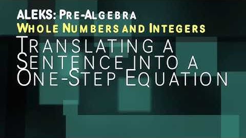 ALEKS: Pre Algebra - Whole Numbers and Integers: Translating a Sentence into a One-Step Equation