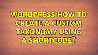 Wordpress: How to create a custom taxonomy using a shortcode?