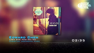 Edward Chen - Lebih Dari Yang Aku Tau (Christian Indonesian music)