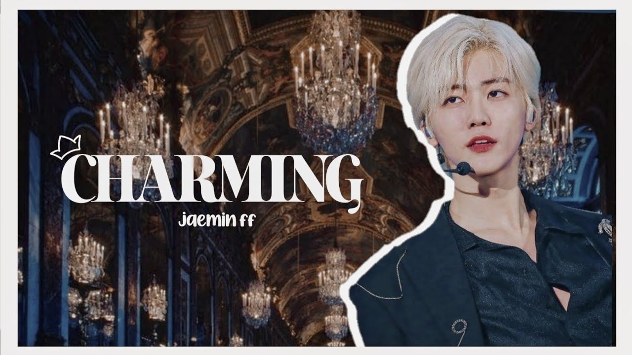 CHARMING ; jaemin ff (ep.1)