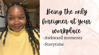 The Only Foreigner in the Room | Being the only foreigner at your workplace | The Awkward Moments