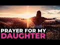 PRAYER FOR MY DAUGHTER 🙏🏻 | A POWERFUL CHRISTIAN PRAYER FOR MOTHERS OF DAUGHTERS