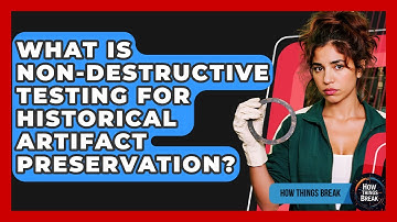 What Is Non-destructive Testing For Historical Artifact Preservation? - How Things Break
