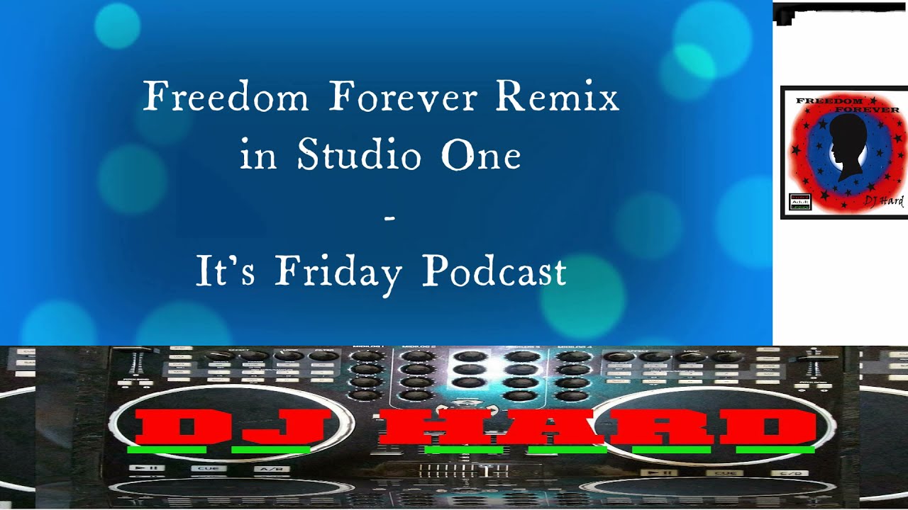 Freedom Forever Remix in Studio One   It's Friday Podcast