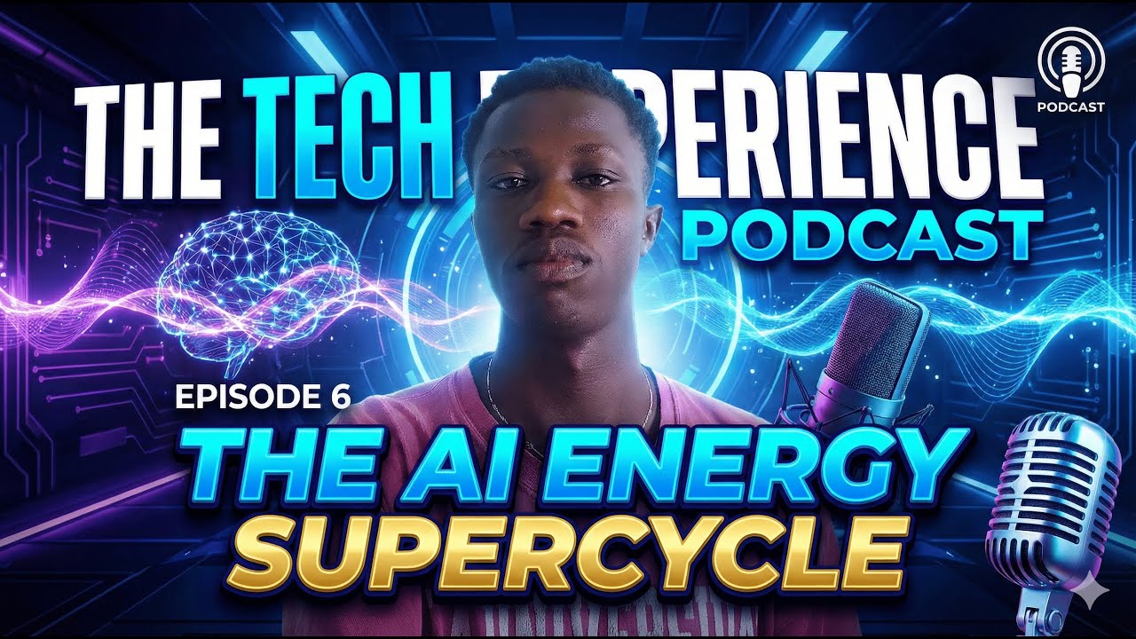 AI ENERGY SUPER CYCLE -THE TECH EXPERIENCE PODCAST EPISODE 6